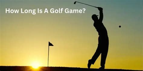 How long is a golf game?